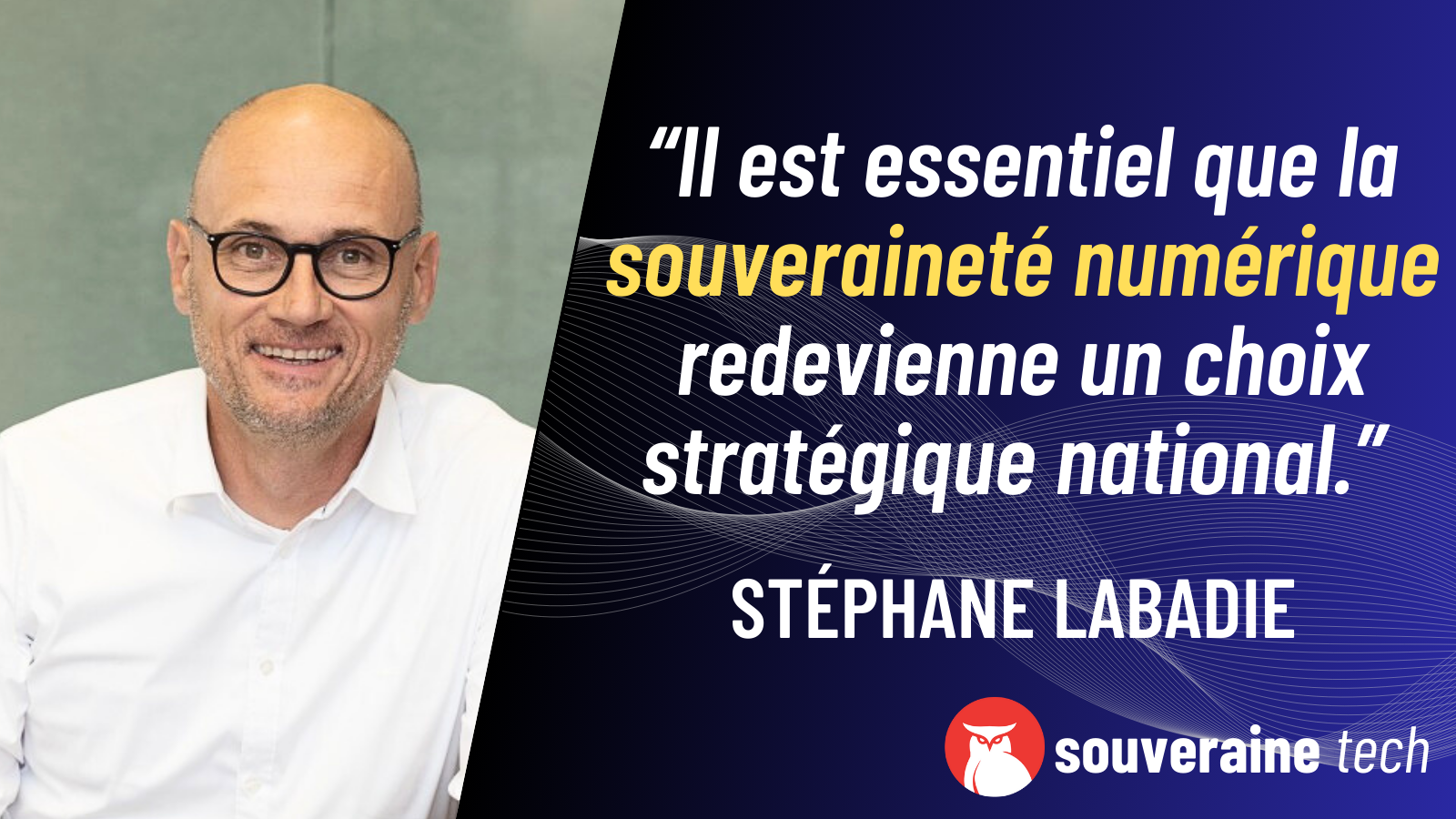 “Il est essentiel que la souveraineté numérique redevienne un choix stratégique national.”